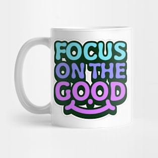 Focus on the good, uplifting message Mug